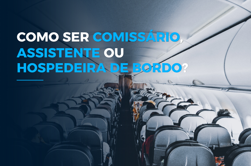 COMO SER COMISSÁRIO, ASSISTENTE OU HOSPEDEIRA DE BORDO?